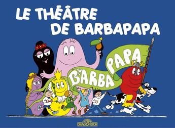 Couverture du livre « Barbapapa : le théâtre de Barbapapa » de Annette Tison et Talus Taylor aux éditions Les Livres Du Dragon D'or