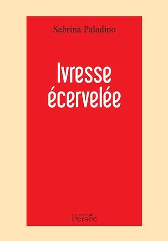 Couverture du livre « Ivresse écervelée » de Sabrina Paladino aux éditions Persee