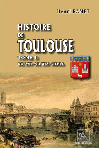 Couverture du livre « Histoire de Toulouse Tome 2 ; du XVI au XIXe siècle » de Henri Ramet aux éditions Editions Des Regionalismes