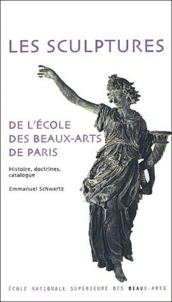 Couverture du livre « La sculpture à l'école des Beaux-Arts de Paris ; histoire, doctrines, catalogue » de Emmanuel Schwartz aux éditions Paris-musees