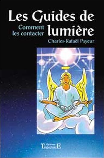 Couverture du livre « Les guides de lumière ; comment les contacter » de Charles-Rafael Payeur aux éditions Trajectoire