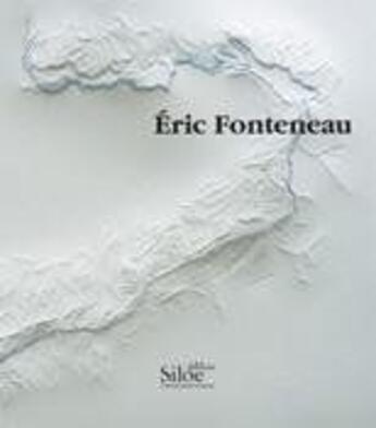 Couverture du livre « Eric Fonteneau monographie » de Eric Fonteneau aux éditions Siloe