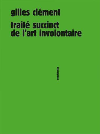 Couverture du livre « Traité succinct de l'art involontaire » de Gilles Clement aux éditions Sens Et Tonka