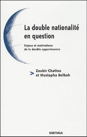 Couverture du livre « La double nationalité en question ; enjeux et motivations de la double appartenance » de Zoubir Chattou aux éditions Karthala