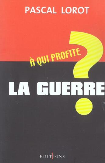 Couverture du livre « A Qui Profite La Guerre? » de Pascal Lorot aux éditions Editions 1