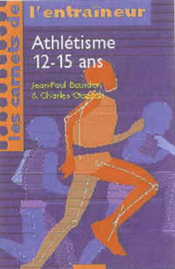 Couverture du livre « Athlétisme ; 12-15 ans » de Gozzoli/Bourdon aux éditions Savoir Gagner