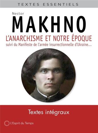 Couverture du livre « L'anarchisme et notre époque : manifeste de l'armée insurrectionnelle d'Ukraine et autres » de Nestor Makhno aux éditions L'esprit Du Temps