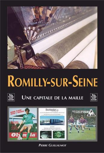 Couverture du livre « Romilly-sur-Seine ; une capitale de la Maille » de Pierre Guillaumot aux éditions Editions Sutton