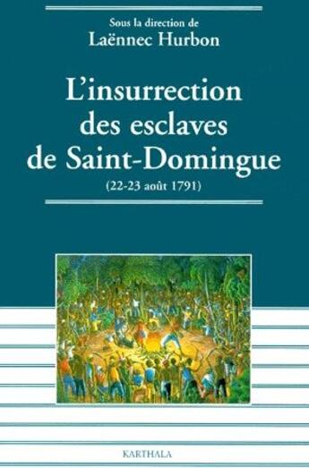 Couverture du livre « L'insurrection des esclaves de Saint Domingue ; 22-29 aout 1791 » de Laennec Hurbon aux éditions Karthala