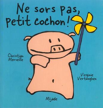 Couverture du livre « Ne sors pas petit cochon » de Virginie aux éditions Mijade