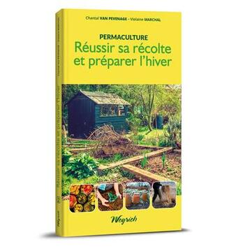 Couverture du livre « Permaculture t.2 : réussir sa récolte et préparer l'hiver » de Chantal Van Pevenage et Violaine Marchal aux éditions Weyrich