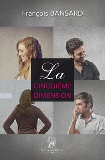 Couverture du livre « La cinquième dimension » de Francois Bansard aux éditions La Compagnie Litteraire