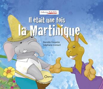 Couverture du livre « Il était une fois la Martinique » de Daniele Fossette et Stephane Conseil aux éditions Orphie