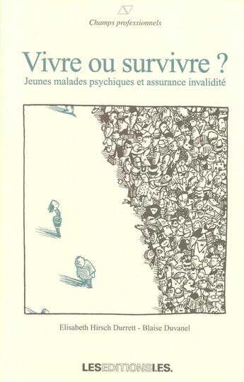 Couverture du livre « Vivre ou survivre ? jeunes malades psychiques et assurance invalidité » de Elisabeth Hirsch Durrett et Blaise Duvanel aux éditions Ies