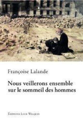 Couverture du livre « Nous veillerons ensemble sur le sommeil des hommes » de Francoise Lalande aux éditions Luce Wilquin