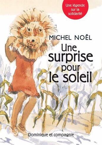 Couverture du livre « Une surprise pour le soleil : Une légende sur la solidarité » de Michel Noel aux éditions Dominique Et Compagnie