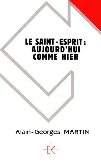 Couverture du livre « LE SAINT-ESPRIT : AUJOURD'HUI COMME HIER » de Martin Alain-Georges aux éditions Kerygma