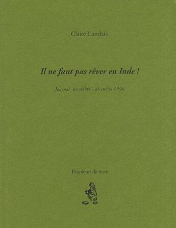 Couverture du livre « Il ne faut pas rêver en Inde ! journal novembre-décembre 1996 » de Claire Landais aux éditions Paupieres De Terre