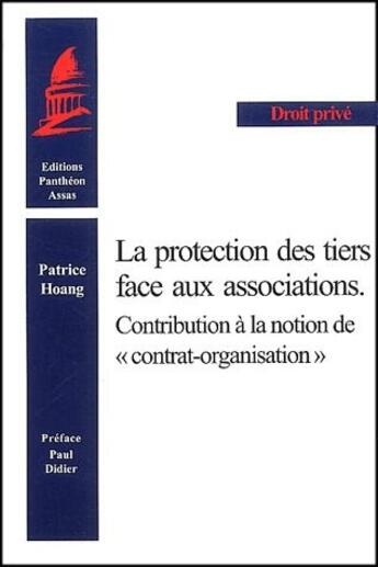 Couverture du livre « La Protection des tiers face aux associations. Contribution à la notion de « contrat-organisation » » de Patrice Hoang aux éditions Pantheon-assas