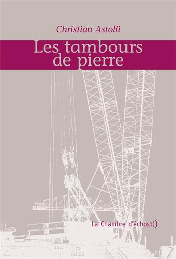 Couverture du livre « Les tambours de pierre » de Christian Astolfi aux éditions Chambre D'echos