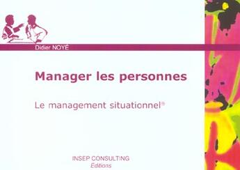 Couverture du livre « Manager les personnes. le management situationnel » de Didier Noye aux éditions Julhiet