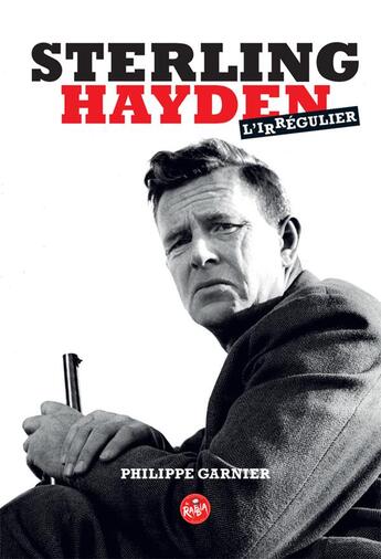 Couverture du livre « Sterling Hayden, l'irrégulier » de Philippe Garnier aux éditions La Rabbia