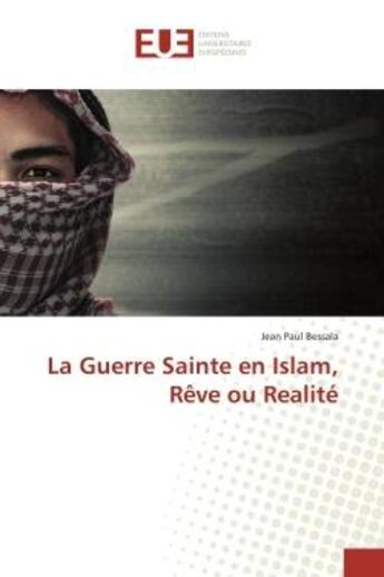 Couverture du livre « La guerre sainte en islam, reve ou realite » de Bessala Jean Paul aux éditions Editions Universitaires Europeennes