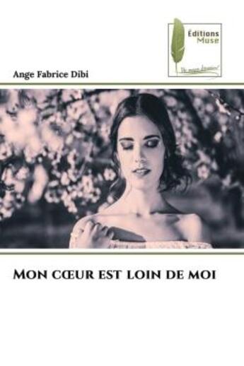 Couverture du livre « Mon coeur est loin de moi » de Ange Fabrice Dibi aux éditions Muse