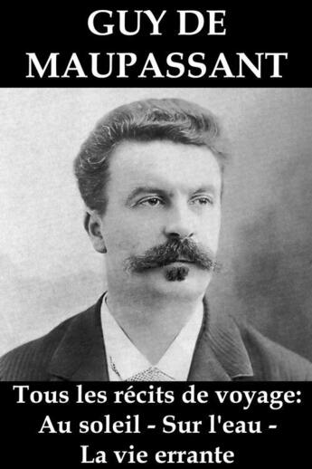 Couverture du livre « Tous les récits de voyage de Guy de Maupassant » de Guy de Maupassant aux éditions E-artnow