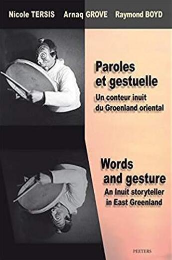 Couverture du livre « Paroles et gestuelle ; un conteur inuit du Groenland oriental » de Nicolas Tersis et Arnaq Grove et Raymond Boyd aux éditions Peeters