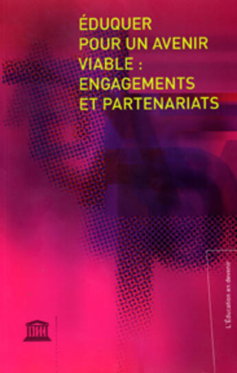 Couverture du livre « Eduquer pour un avenir viable ; engagements et partenariats » de Unesco aux éditions Unesco