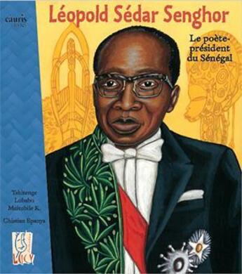 Couverture du livre « Léopold Sédar Senghor, le poète-président du Sénégal » de Tshitenge Lubabu Muitubile aux éditions Cauris Livres