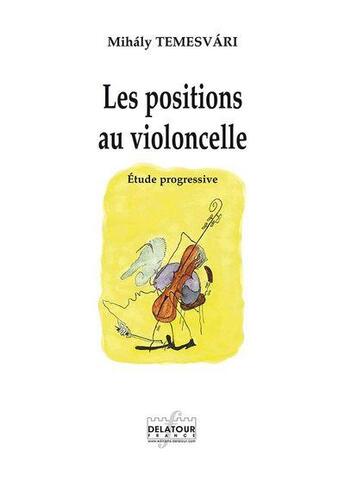 Couverture du livre « Les positions au violoncelle » de Temesvari Mihaly aux éditions Delatour