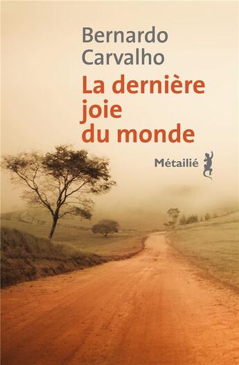 Couverture du livre « La dernière joie du monde » de Bernardo Carvalho aux éditions Metailie