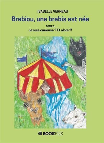 Couverture du livre « Brebiou, une brebis est née t.2 ; je suis curieuse ? et alors ?! » de Isabelle Verneau aux éditions Bookelis