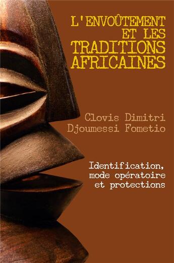 Couverture du livre « L'envoûtement et les traditions africaines ; identification, mode opératoire et protections » de Clovis Dimitri Djoumessi Fometio aux éditions Librinova