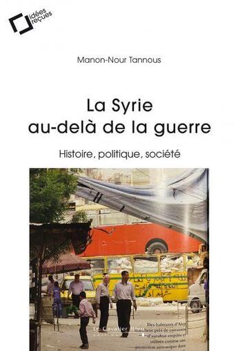 Couverture du livre « La Syrie au-delà de la guerre : histoire, politique, société » de Manon-Nour Tannous aux éditions Le Cavalier Bleu