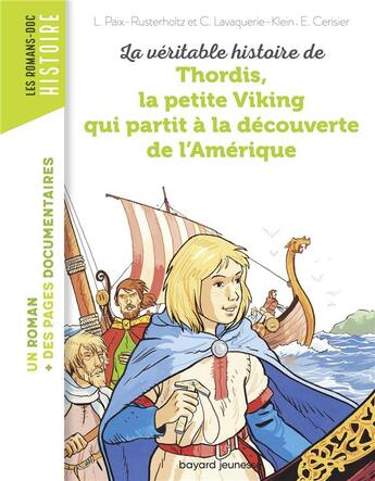 Couverture du livre « La véritable histoire de Thordis, la petite Viking qui partit à la découverte de l'Amérique » de Emmanuel Cerisier et Christiane Lavaquerie-Klein et Laurence Paix-Rusterholtz aux éditions Bayard Jeunesse