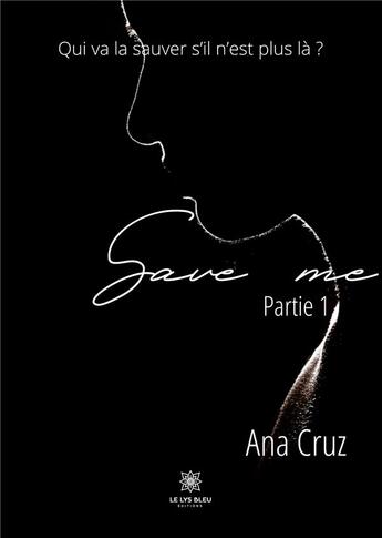 Couverture du livre « Save me Tome 1 » de Ana Cruz aux éditions Le Lys Bleu