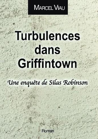 Couverture du livre « Turbulences dans Griffintown : Une enquête de Silas Robinson » de Marcel Viau aux éditions Bookelis