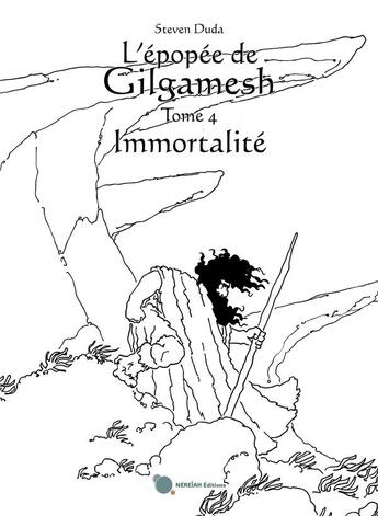 Couverture du livre « L'épopée de Gilgamesh t.4 : immortalité » de Steven Duda aux éditions Nereiah