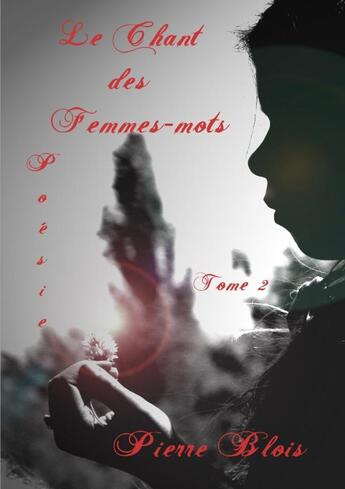 Couverture du livre « Le Chant des Femmes-Mots Tome II » de Pierre Blois aux éditions Lulu