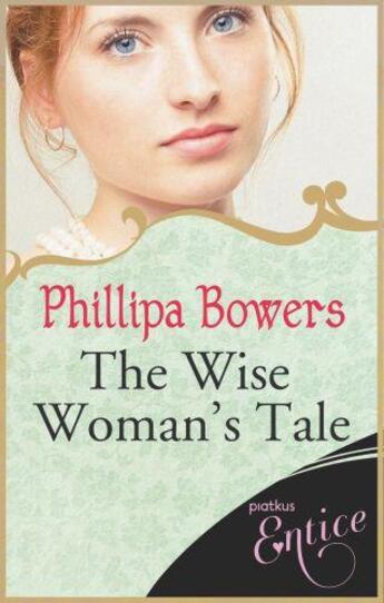 Couverture du livre « The Wise Woman's Tale » de Bowers Phillipa aux éditions Little Brown Book Group Digital