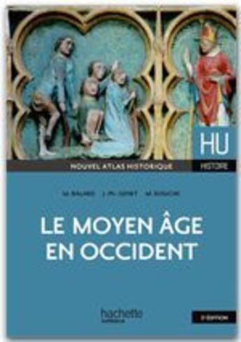 Couverture du livre « HU HISTOIRE : le Moyen Age en occident (5e édition) » de Michel Balard et Michel Rouche et Jean-Philippe Genet aux éditions Hachette Education