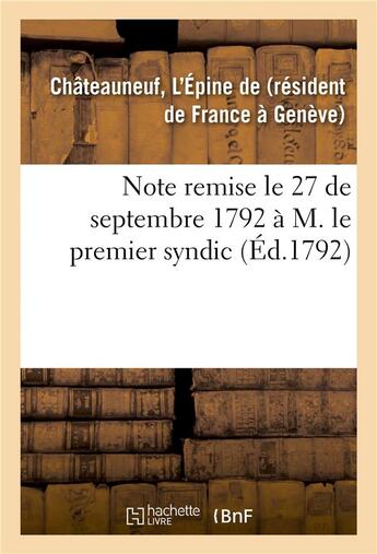 Couverture du livre « Note remise le 27 de septembre 1792 a m. le premier syndic » de Chateauneuf L'Epine aux éditions Hachette Bnf