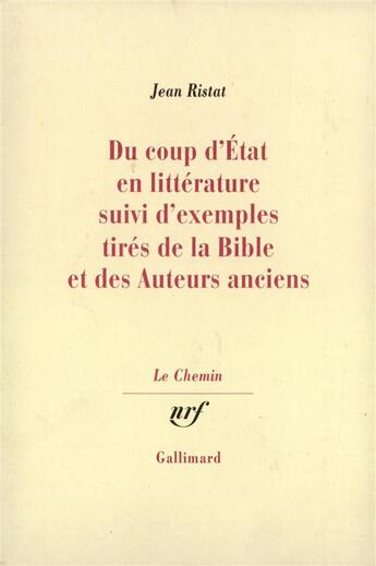 Couverture du livre « Du coup d'état en littérature suivi d'exemples tirés de la Bible et des Auteurs anciens » de Jean Ristat aux éditions Gallimard