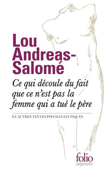 Couverture du livre « Ce qui découle du fait que ce n'est pas la femme qui a tué le père et autres textes psychanalytiques » de Lou Andreas-Salome aux éditions Folio