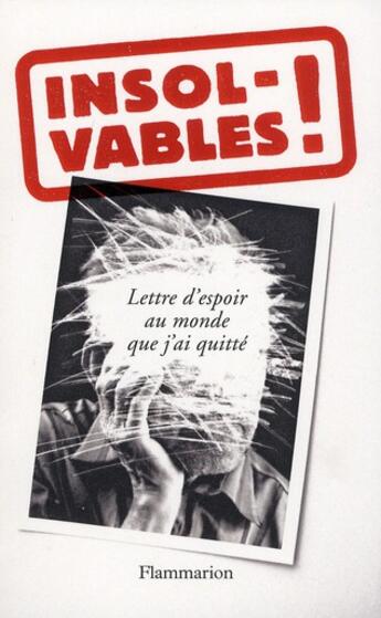 Couverture du livre « Insolvables ! lettre d'espoir au monde que j'ai quitté » de Anonyme aux éditions Flammarion