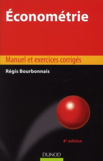 Couverture du livre « Économétrie ; manuel et exercices corrigés (8e édition) » de Bourbonnais/Regis aux éditions Dunod