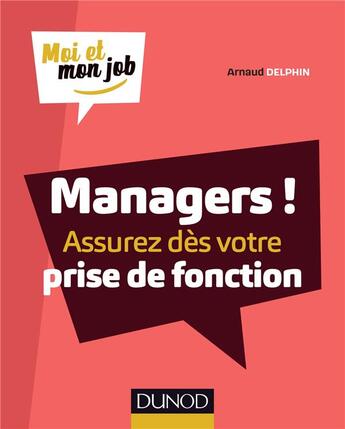 Couverture du livre « Je deviens manager ! assurez dès votre prise de fonction » de Arnaud Delphin aux éditions Dunod